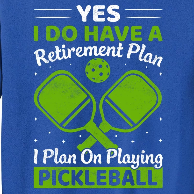 Yes I Do Have A Retirement Plan Pickleball Paddle Tall Sweatshirt