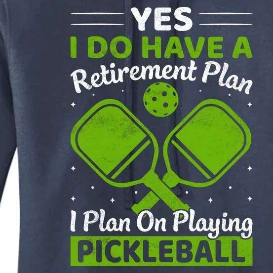 Yes I Do Have A Retirement Plan Pickleball Paddle Women's Pullover Hoodie