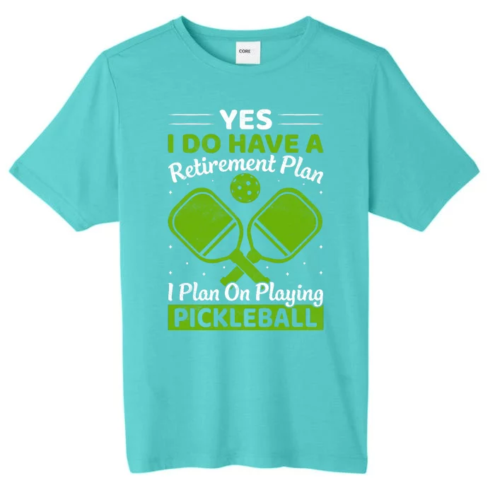 Yes I Do Have A Retirement Plan Pickleball Paddle ChromaSoft Performance T-Shirt