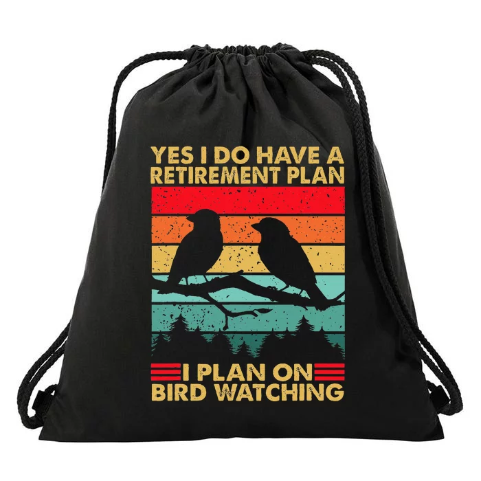 Yes I Do Have A Retirement Plan I Plan On Bird Watching Drawstring Bag