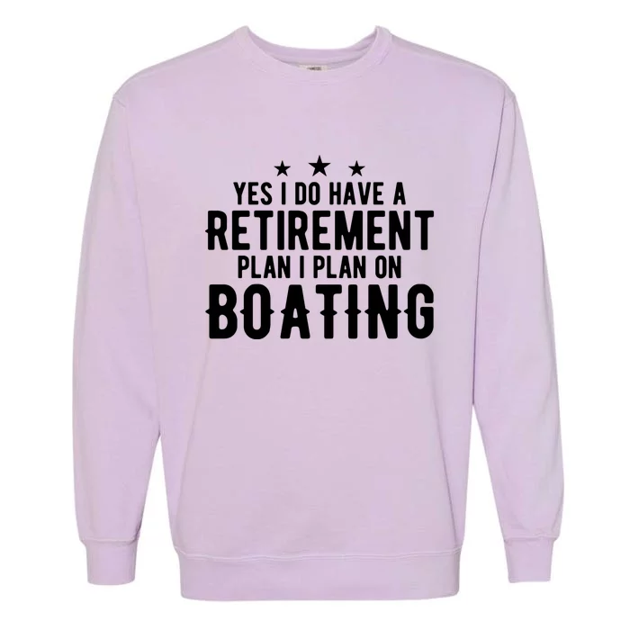 Yes I Do Have A Retiret Plan Gift Retired Mom Dad Boating Gift Garment-Dyed Sweatshirt