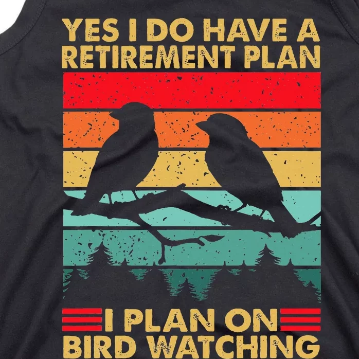 Yes I Do Have A Retirement Plan I Plan On Bird Watching Tank Top