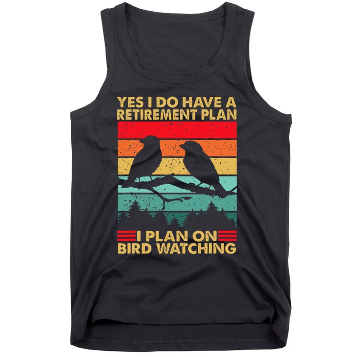 Yes I Do Have A Retirement Plan I Plan On Bird Watching Tank Top