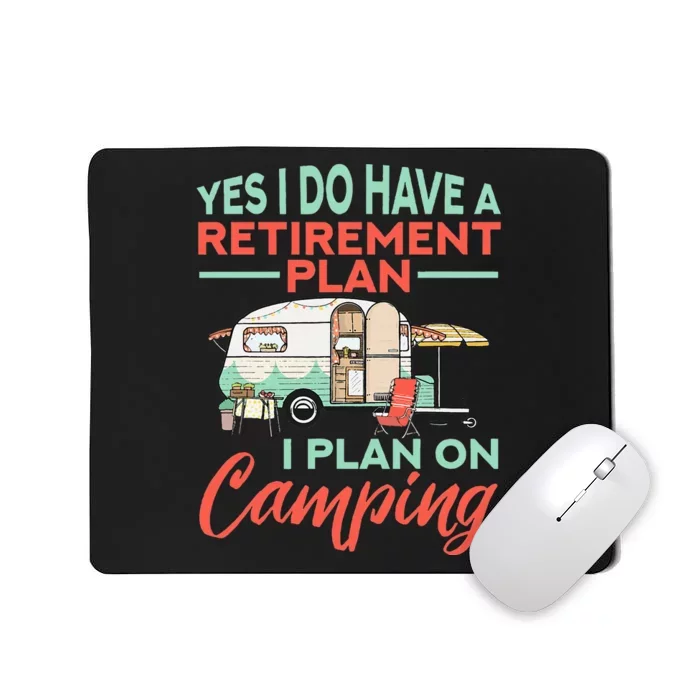 Yes I Do Have A Retirement Plan Retirement Camping Mousepad