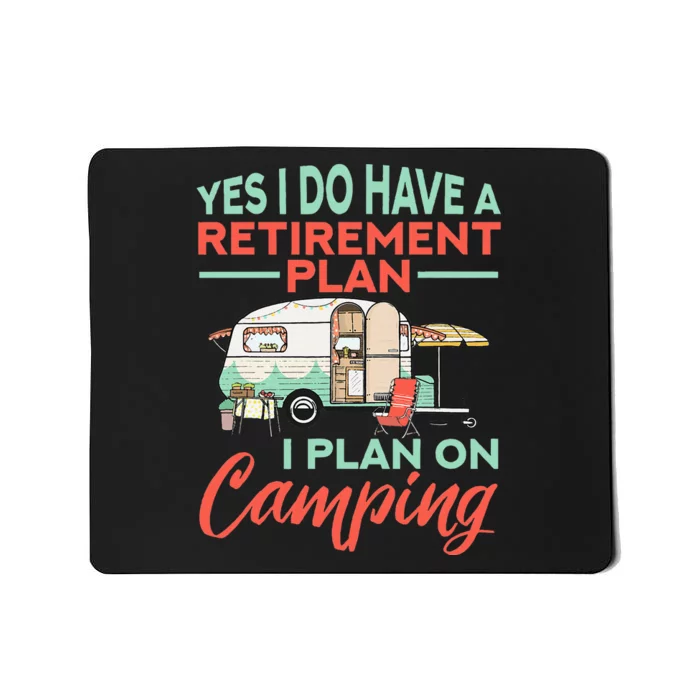 Yes I Do Have A Retirement Plan Retirement Camping Mousepad