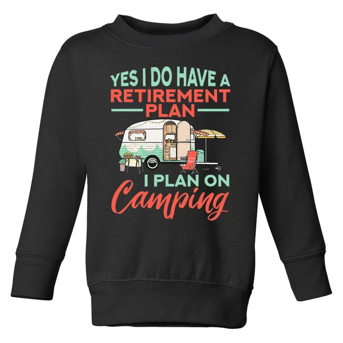 Yes I Do Have A Retirement Plan Retirement Camping Toddler Sweatshirt