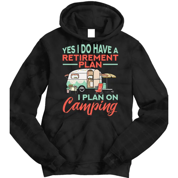 Yes I Do Have A Retirement Plan Retirement Camping Tie Dye Hoodie