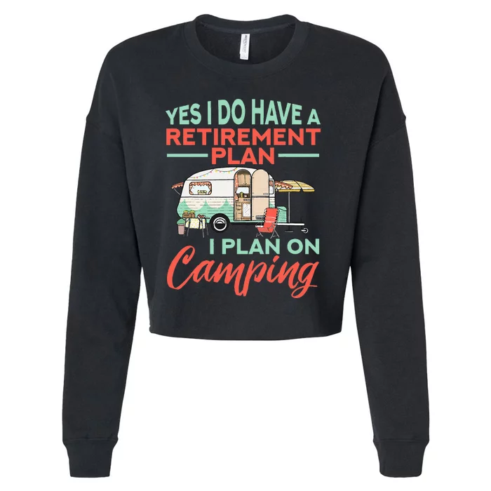 Yes I Do Have A Retirement Plan Retirement Camping Cropped Pullover Crew