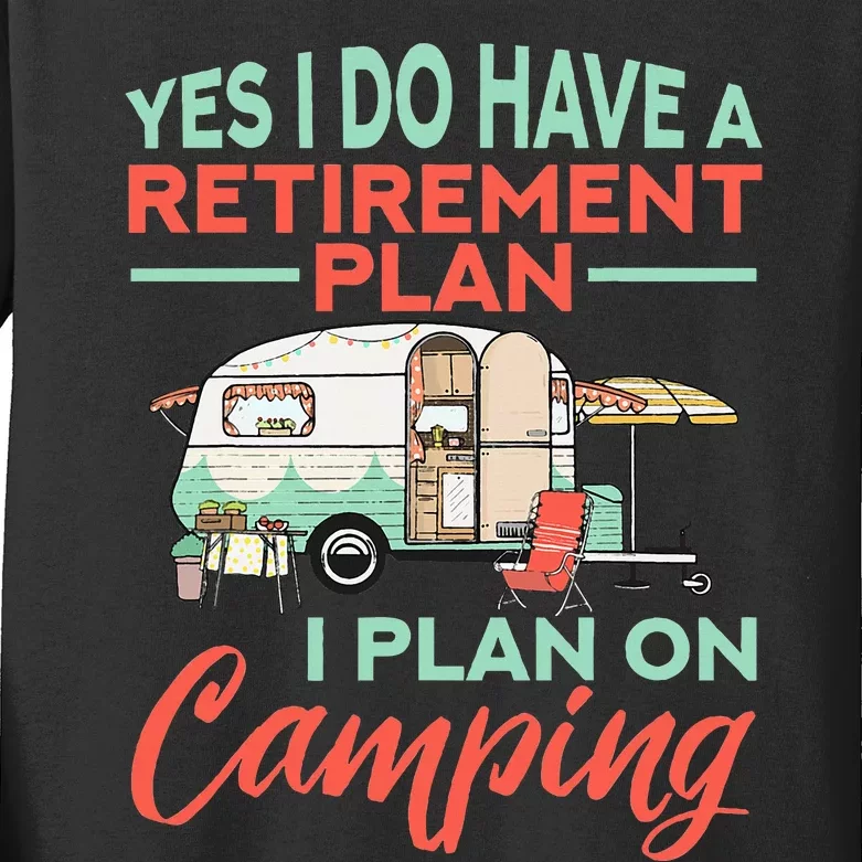 Yes I Do Have A Retirement Plan Retirement Camping Kids Long Sleeve Shirt