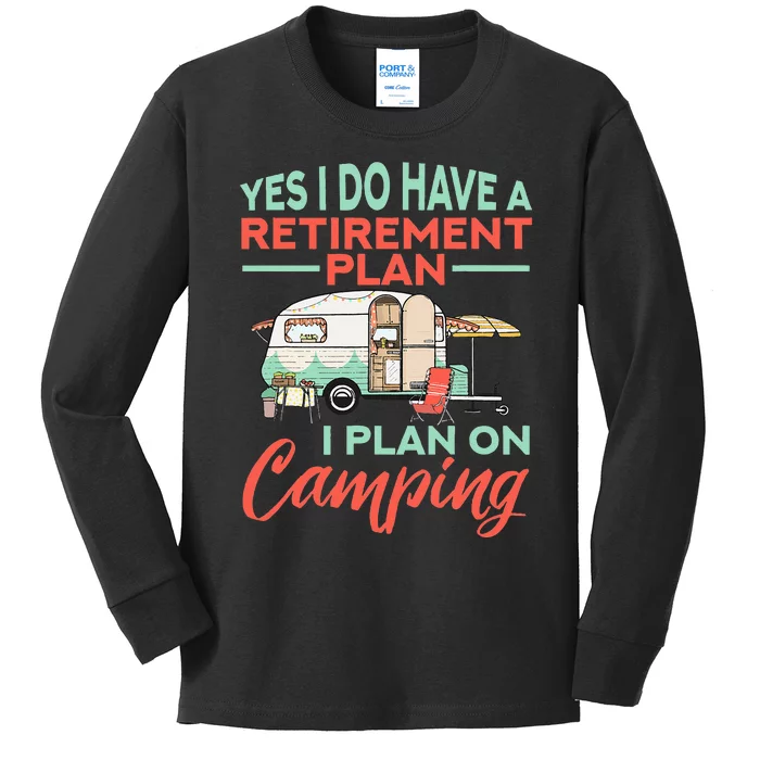 Yes I Do Have A Retirement Plan Retirement Camping Kids Long Sleeve Shirt