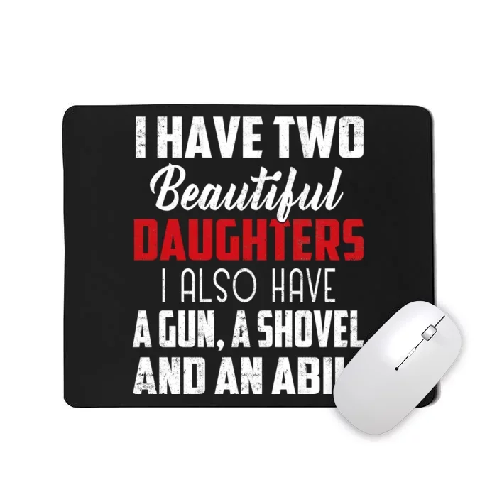 Yes I Do Have A Beautiful Daughter I Also Have A Gun A Shovel And An Alibi Mousepad