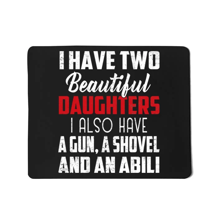 Yes I Do Have A Beautiful Daughter I Also Have A Gun A Shovel And An Alibi Mousepad