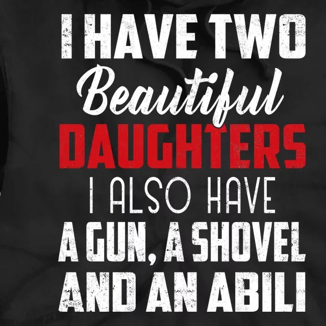 Yes I Do Have A Beautiful Daughter I Also Have A Gun A Shovel And An Alibi Tie Dye Hoodie