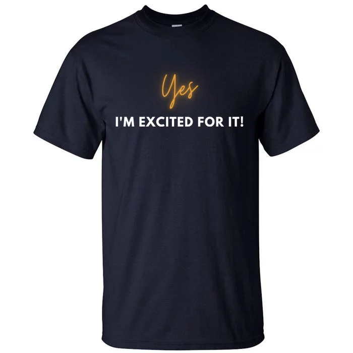 Yes IM Excited For It! Tall T-Shirt