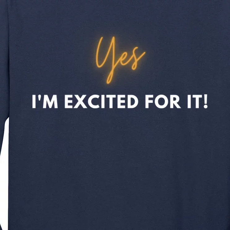 Yes IM Excited For It! Tall Long Sleeve T-Shirt