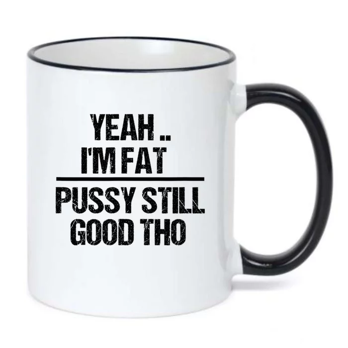 Yeah Im Fat Pussy Still Good Tho Fat Bitch Sarcasm Black Color Changing Mug