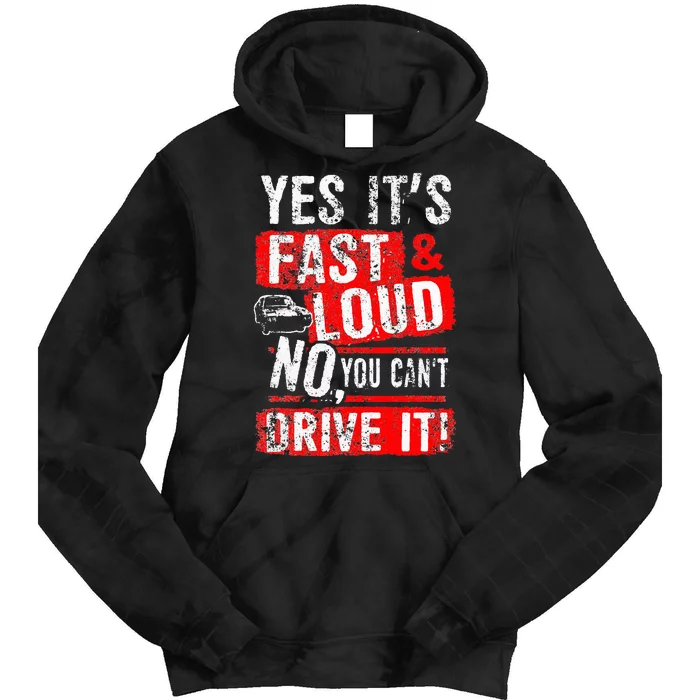 Yes ItS Fast & Loud No You CanT Drive It! Funny Car Saying Tie Dye Hoodie