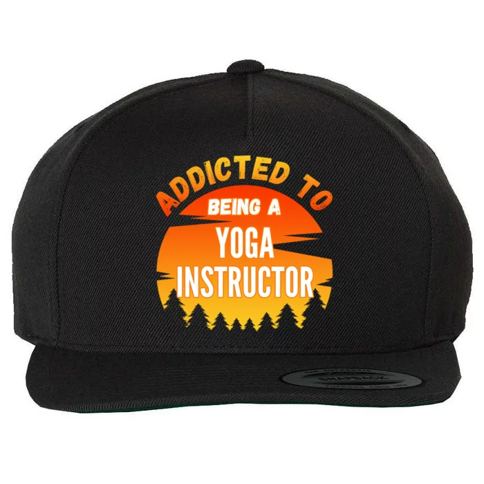 Yoga Instructor Gift Addicted To Yoga Instructor Cool Gift Wool Snapback Cap