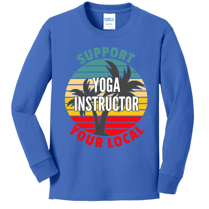 Yoga Instructor Gift Support Your Local Yoga Instructor Gift Kids Long Sleeve Shirt