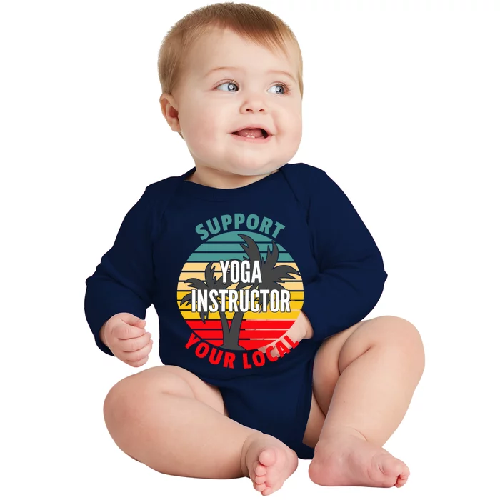 Yoga Instructor Gift Support Your Local Yoga Instructor Gift Baby Long Sleeve Bodysuit