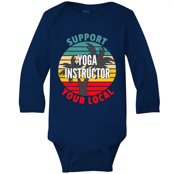 Yoga Instructor Gift Support Your Local Yoga Instructor Gift Baby Long Sleeve Bodysuit