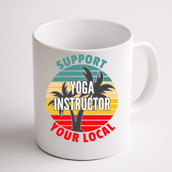 Yoga Instructor Gift Support Your Local Yoga Instructor Gift Front & Back Coffee Mug