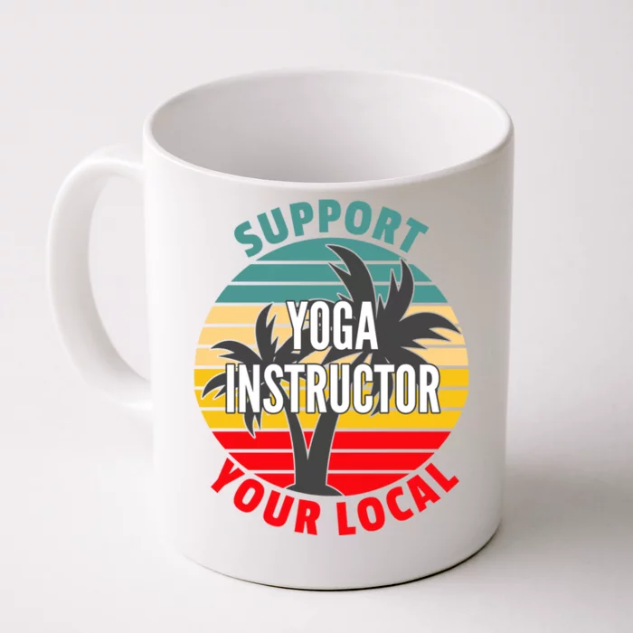 Yoga Instructor Gift Support Your Local Yoga Instructor Gift Front & Back Coffee Mug