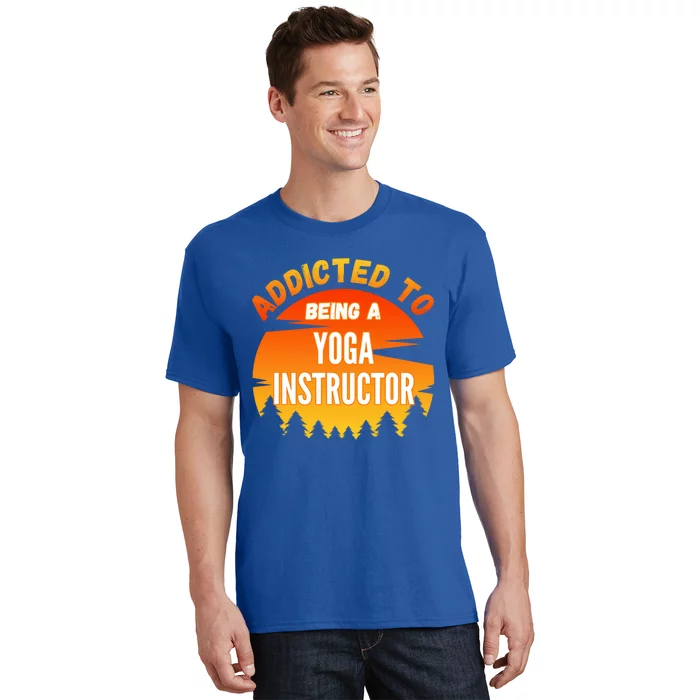 Yoga Instructor Gift Addicted To Yoga Instructor Funny Gift T-Shirt