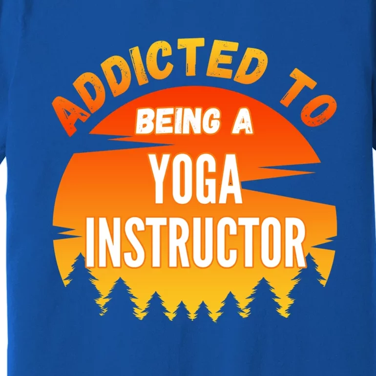 Yoga Instructor Gift Addicted To Yoga Instructor Funny Gift Premium T-Shirt