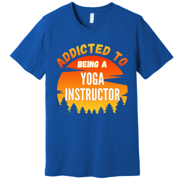 Yoga Instructor Gift Addicted To Yoga Instructor Funny Gift Premium T-Shirt