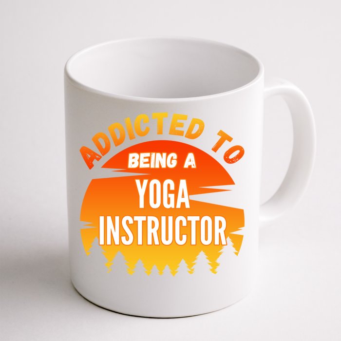 Yoga Instructor Gift Addicted To Yoga Instructor Funny Gift Front & Back Coffee Mug