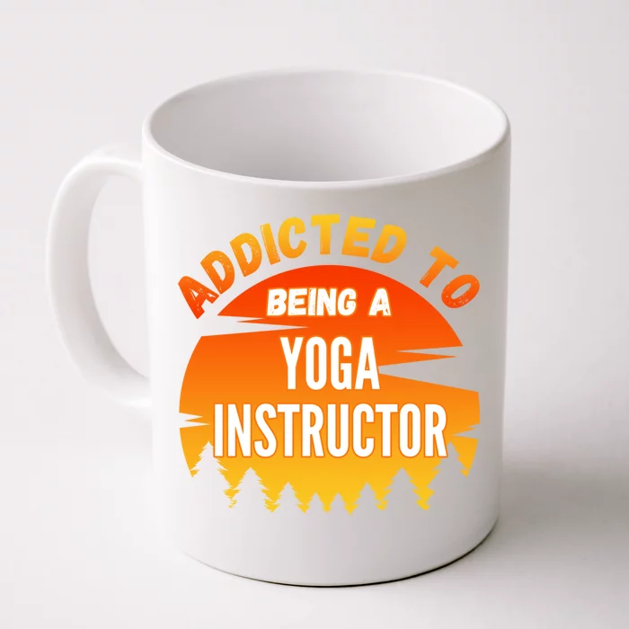 Yoga Instructor Gift Addicted To Yoga Instructor Funny Gift Front & Back Coffee Mug