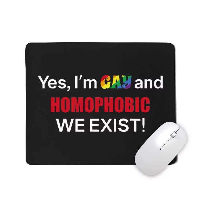 Yes I’m Gay And Homophobic We Exist LGBT Apparel Mousepad