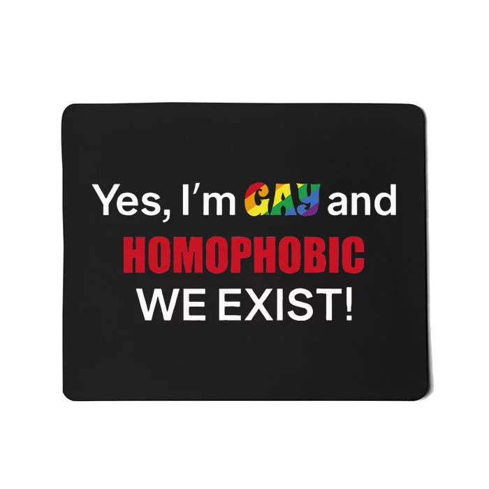 Yes I’m Gay And Homophobic We Exist LGBT Apparel Mousepad