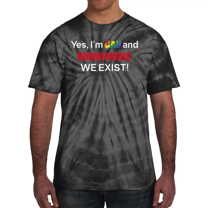 Yes I’m Gay And Homophobic We Exist LGBT Apparel Tie-Dye T-Shirt