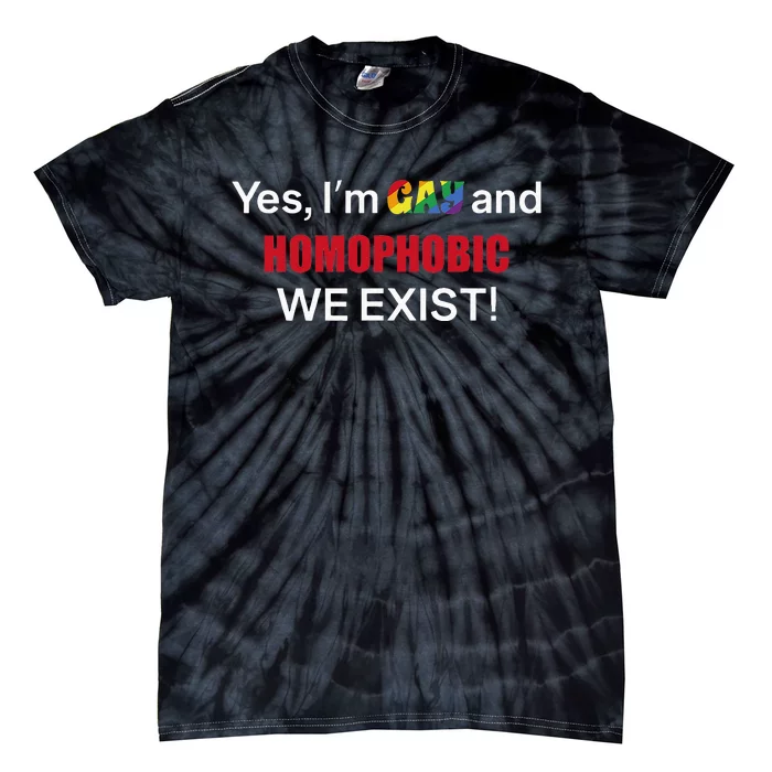 Yes I’m Gay And Homophobic We Exist LGBT Apparel Tie-Dye T-Shirt