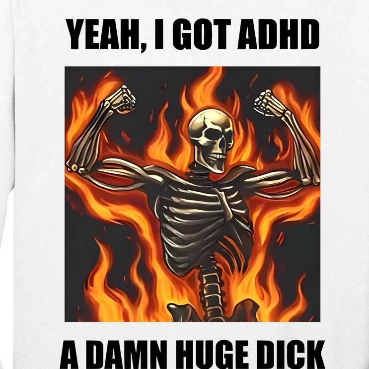 Yeah I Got Adhd A Damn Huge Dick Tall Long Sleeve T-Shirt