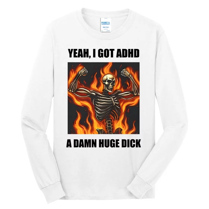 Yeah I Got Adhd A Damn Huge Dick Tall Long Sleeve T-Shirt