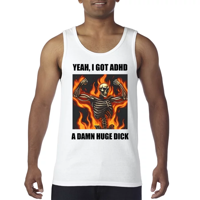 Yeah I Got Adhd A Damn Huge Dick Tank Top