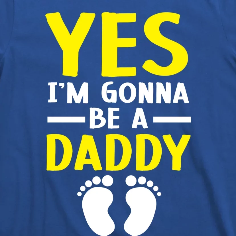 Yes I'm Gonna Be A Daddy Announcet Fatherhood Funny Gift T-Shirt