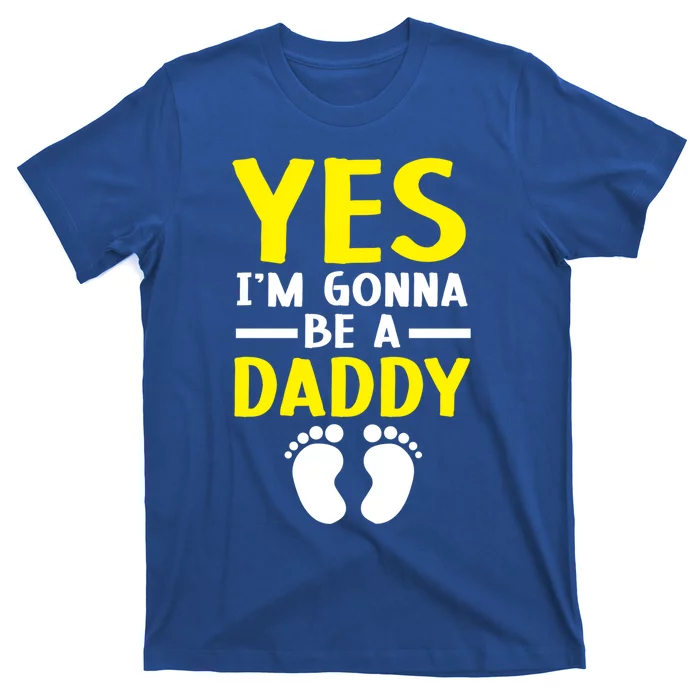 Yes I'm Gonna Be A Daddy Announcet Fatherhood Funny Gift T-Shirt