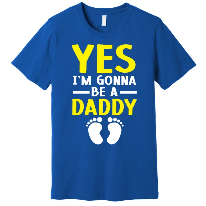 Yes I'm Gonna Be A Daddy Announcet Fatherhood Funny Gift Premium T-Shirt