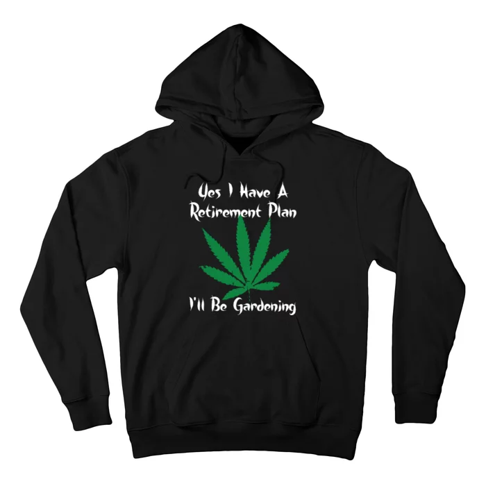 Yes I Have A Retirement Plan Gardening Funny Garden Hoodie