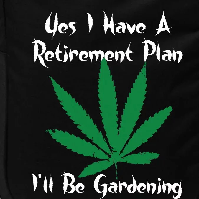 Yes I Have A Retirement Plan Gardening Funny Garden Impact Tech Backpack