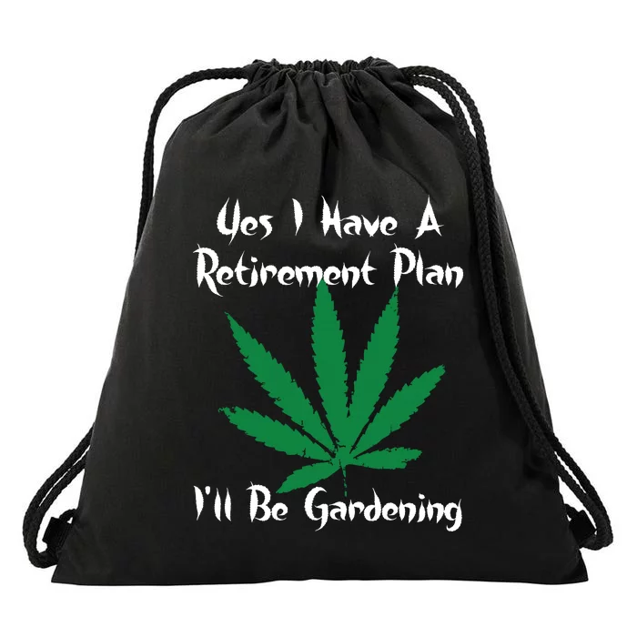 Yes I Have A Retirement Plan Gardening Funny Garden Drawstring Bag