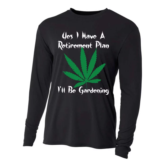 Yes I Have A Retirement Plan Gardening Funny Garden Cooling Performance Long Sleeve Crew