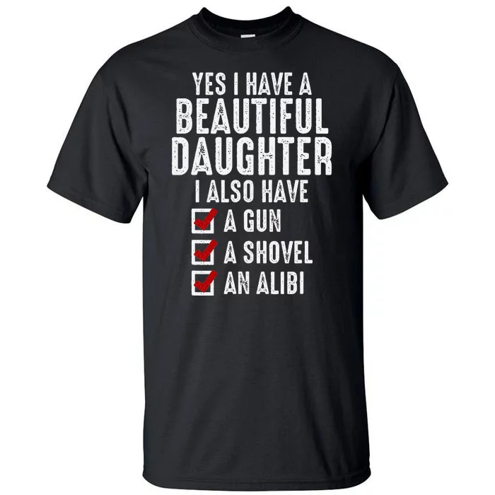 Yes I Have A Beautiful Daughters Sarcastic Dad Gifts Tall T-Shirt