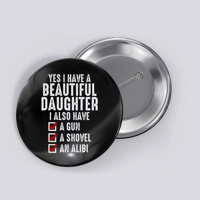 Yes I Have A Beautiful Daughters Sarcastic Dad Gifts Button