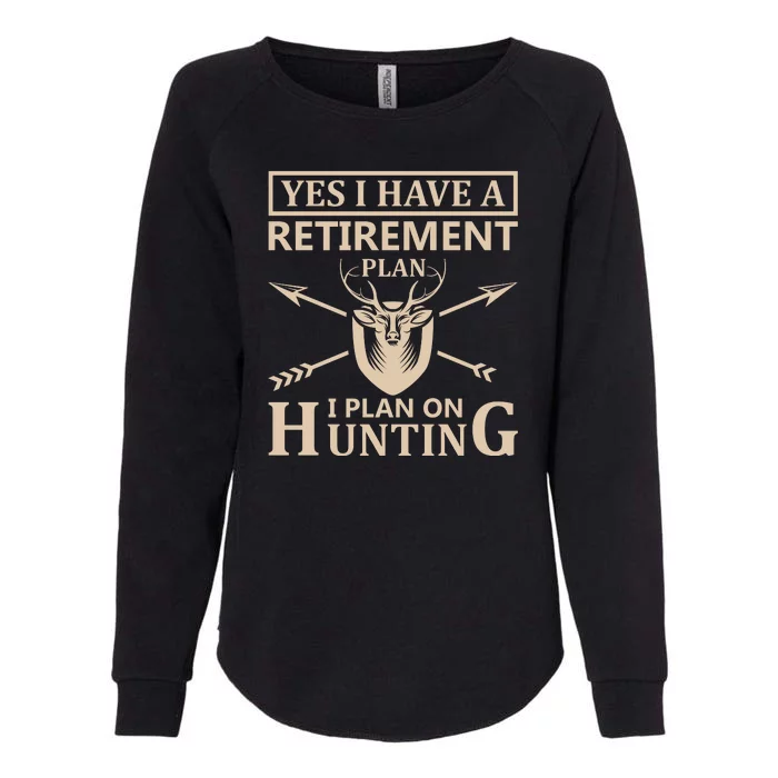 Yes I Have A Retirement Plan I Plan On Hunting Womens California Wash Sweatshirt