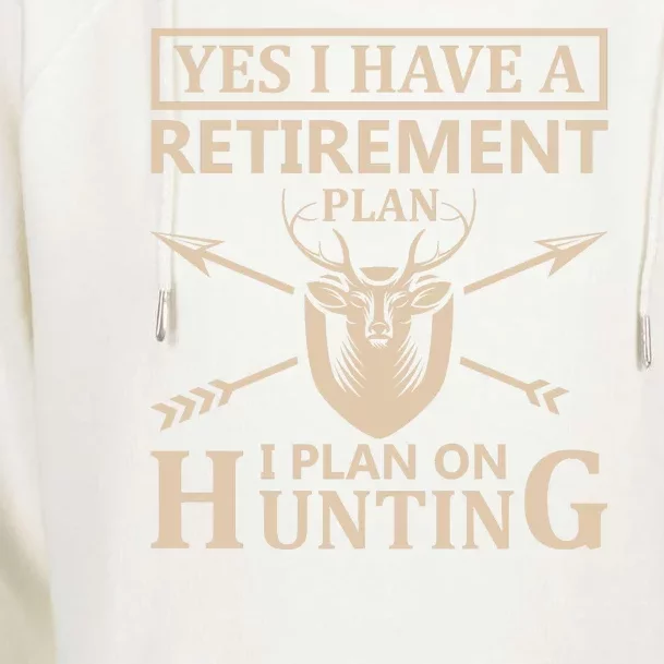 Yes I Have A Retirement Plan I Plan On Hunting Womens Funnel Neck Pullover Hood